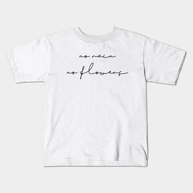 No rain no flowers Kids T-Shirt by LemonBox